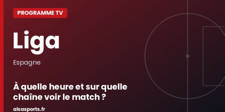Programme TV Liga : à quelle heure et sur quelle chaîne voir le match