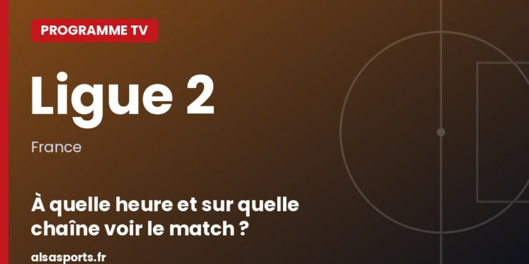 Programme TV Ligue 2 : à quelle heure et sur quelle chaîne voir le match