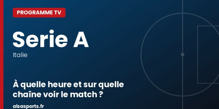 Programme TV Serie A : à quelle heure et sur quelle chaîne voir le match